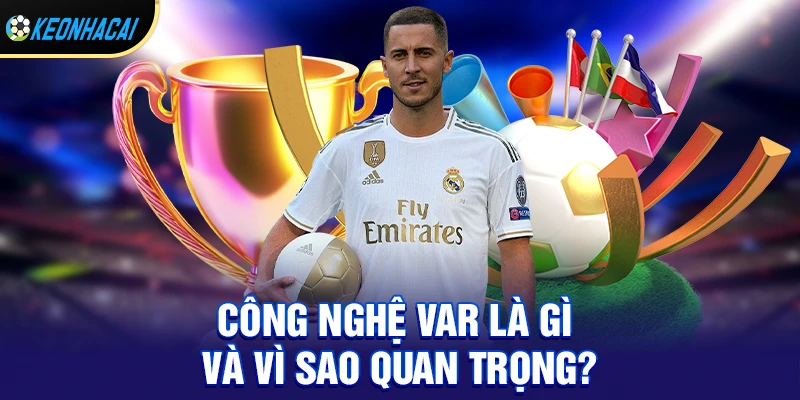 Công nghệ var - Lật ngược kèo đỉnh cao hay nhất 2026 1 Công nghệ var là gì và vì sao quan trọng?