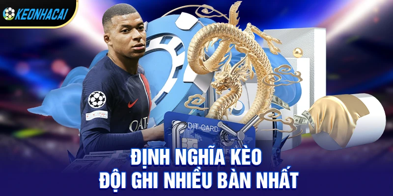 Kèo đội ghi nhiều bàn nhất – Hướng dẫn dễ hiểu cho người mới bắt đầu 1 Kèo đội ghi nhiều bàn nhất là gì?