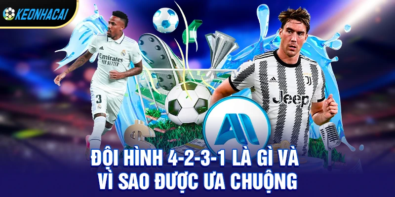 Đội hình 4-2-3-1 – Sơ đồ chiến thuật cân bằng bậc nhất của bóng đá hiện đại 1 Đội hình 4-2-3-1 là gì và vì sao được ưa chuộng