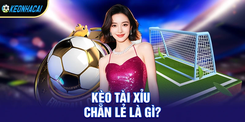 Kèo tài xỉu chẵn lẻ – Bí quyết soi kèo chẵn lẻ hiệu quả và cách chơi thắng lớn 1 Kèo tài xỉu chẵn lẻ là gì?