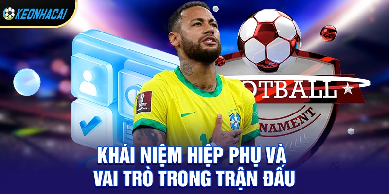 Hiệp Phụ – Khoảnh Khắc Kịch Tính Quyết Định Số Phận Trận Đấu 1 Khái niệm hiệp phụ và vai trò trong trận đấu