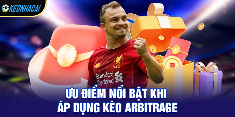 Kèo arbitrage - Xu hướng đầu tư cá cược an toàn được săn đón hiện nay 2 Ưu điểm nổi bật khi áp dụng kèo arbitrage