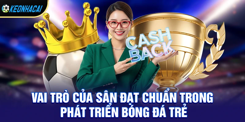 Sân Bóng Chuẩn FIFA – Tiêu Chuẩn Quốc Tế Và Những Sân Đẹp Nhất Thế Giới 2 Vai trò của sân đạt chuẩn trong phát triển bóng đá trẻ