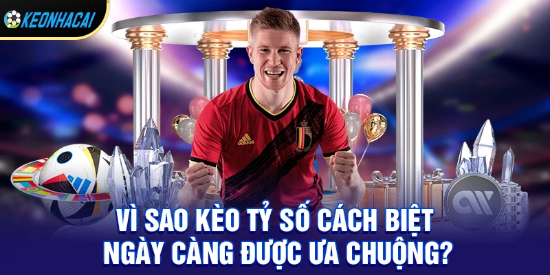 Kèo tỷ số cách biệt – Bí quyết soi kèo chính xác và cách chơi hiệu quả nhất 2026 1 Vì sao kèo tỷ số cách biệt ngày càng được ưa chuộng?