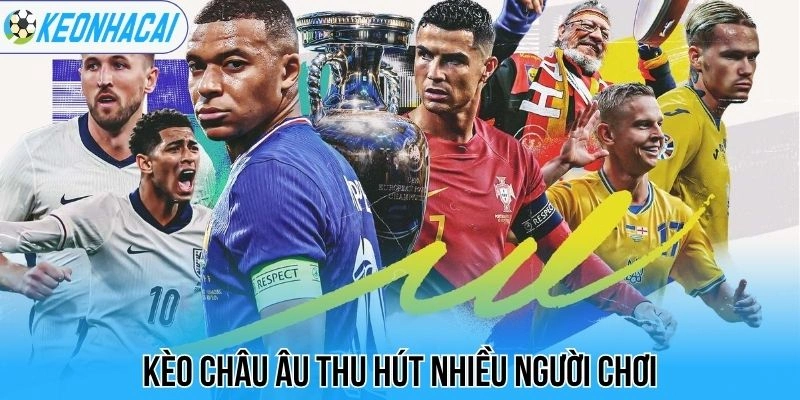 Kèo châu Âu thu hút nhiều người chơi