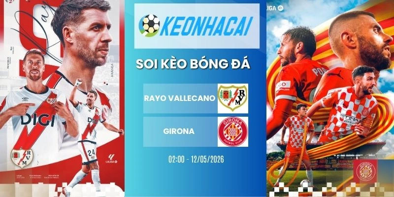 Kèo nhà cái Rayo Vallecano vs Girona - La Liga, 12/05/2026