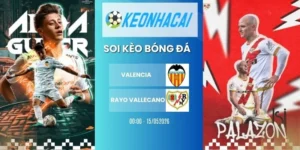 Kèo nhà cái Valencia vs Rayo Vallecano - La Liga, 15/05/2026