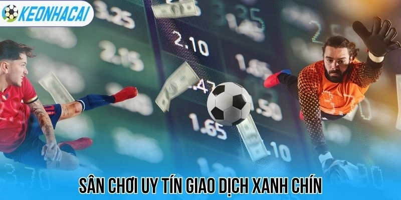 Sân chơi uy tín giao dịch xanh chín