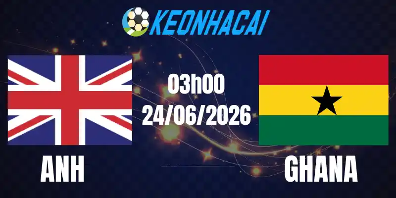 Soi Kèo Nhà Cái Anh Vs Ghana - Bảng L World Cup 03h00 24/06/2026