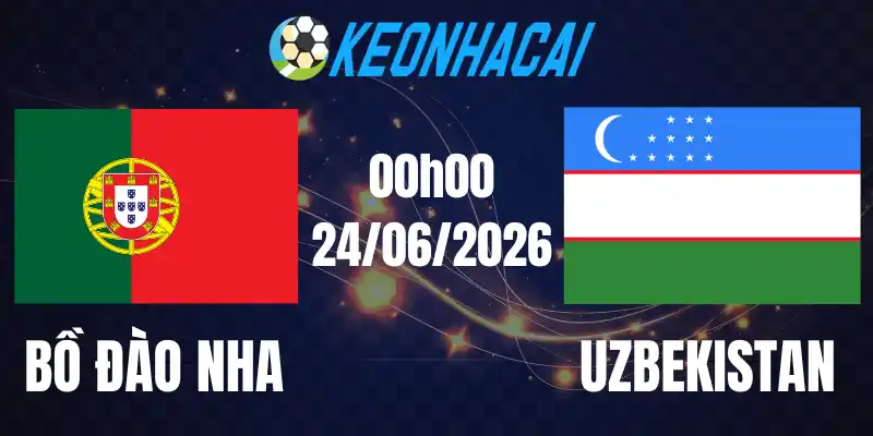 Soi Kèo Nhà Cái Bồ Đào Nha Vs Uzbekistan - Bảng K World Cup 00h00 24/06/2026