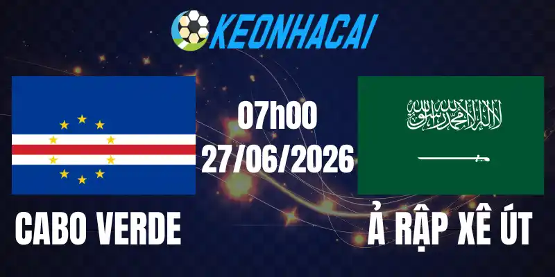 Soi Kèo Nhà Cái Cabo Verde Vs Ả Rập Xê Út - Bảng H World Cup 07h00 27/06/2026