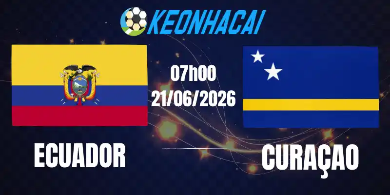 Soi Kèo Nhà Cái Ecuador Vs Curaçao - Bảng E World Cup 07h00 21/06/2026