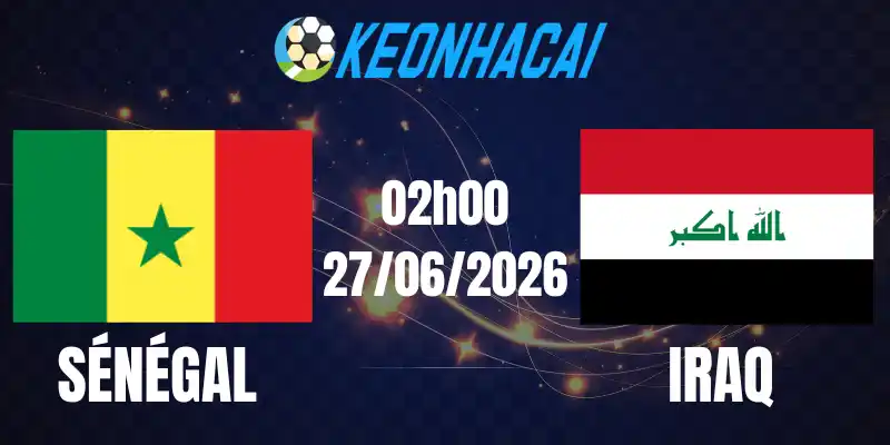 Soi Kèo Nhà Cái Sénégal Vs Iraq - Bảng I World Cup 02h00 27/06/2026