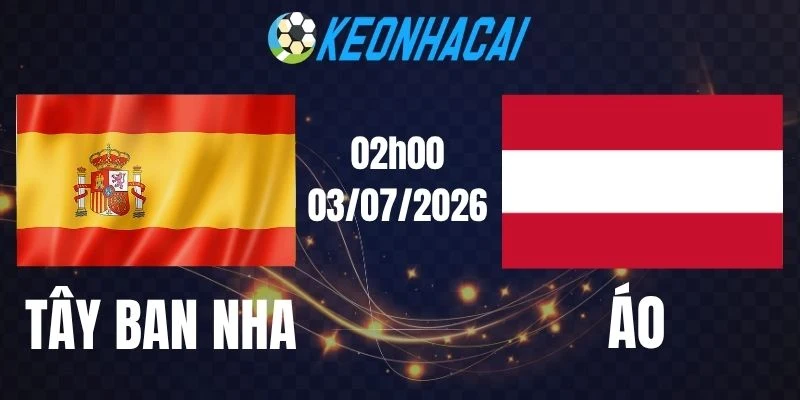 soi kèo nhà cái Tây Ban Nha vs Áo - Vòng 1/16 World Cup 02h00 03/07/2026